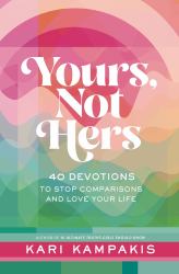 Yours, Not Hers : 40 Devotions to Stop Comparisons and Love Your Life