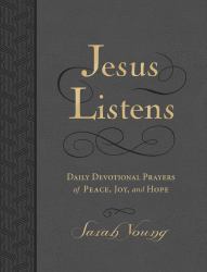 Jesus Listens : Daily Devotional Prayers of Peace, Joy, and Hope
