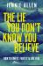 The Lie You Don't Know You Believe : How to Find It, Fight It, and Live Free
