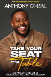 Take Your Seat at the Table : Live an Authentic Life of Abundance, Wellness, and Freedom