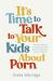 It's Time to Talk to Your Kids about Porn: a Parent's Guide to Helping Children and Teens Develop Sexual Integrity It's Time to Talk to Your Kids about Porn: a Parent's Guide to Helping Children and Teens Develop Sexual Integrity