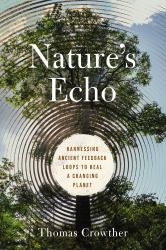 Nature's Echo : Harnessing Ancient Feedback Loops to Heal a Changing Planet