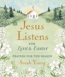 Jesus Listens--For Lent & Easter : Prayers for the Season