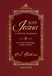 Just Jesus : Our Hope Yesterday, Today, Forever (a 365-Day Devotional)
