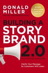 Building a Storybrand 2. 0 : Clarify Your Message So Customers Will Listen