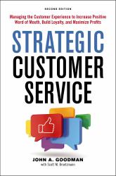 Strategic Customer Service : Managing the Customer Experience to Increase Positive Word of Mouth, Build Loyalty, and Maximize Profits