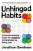Unhinged Habits : A Counterintuitive Guide for Humans to Have More by Doing Less