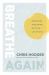 Breathe Again : Reigniting Your Spirit with the Life of God