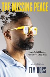 The Missing Peace : How to Be Held Together When You're Falling Apart