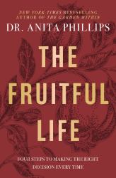 A Fruitful Life : Four Steps to Making the Right Decision Every Time