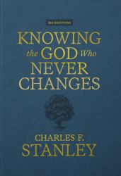 Knowing the God Who Never Changes : A 365-Day Devotional for Walking with the One Who Cares for You Most