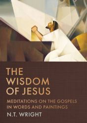 The Wisdom of Jesus : Meditations on the Gospels in Words and Paintings