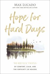 Hope for Hard Days : 90 Reflections of Comfort, Calm, and the Certainty of Heaven (a Daily Devotional)