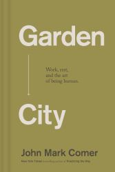 Garden City : Work, Rest, and the Art of Being Human