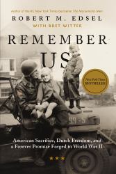 Remember Us : American Sacrifice, Dutch Freedom, and a Forever Promise Forged in World War II