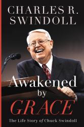 Awakened by Grace : The Life Story of Chuck Swindoll