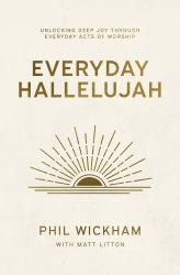 Everyday Hallelujah : Unlocking Deep Joy Through Everyday Acts of Worship