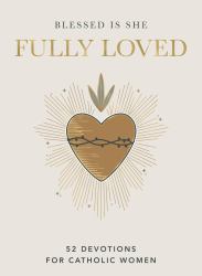 Fully Loved : 52 Devotions for Catholic Women (a Year-Long Devotional)