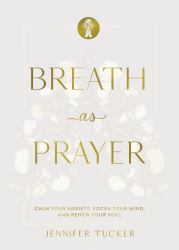 Breath As Prayer, Special Edition : Calm Your Anxiety, Focus Your Mind, and Renew Your Soul