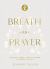 Breath As Prayer, Special Edition : Calm Your Anxiety, Focus Your Mind, and Renew Your Soul
