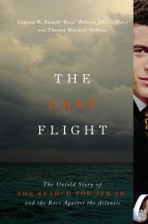 The Last Flight : The Untold Story of the Search for JFK Jr. and the Race Against the Atlantic