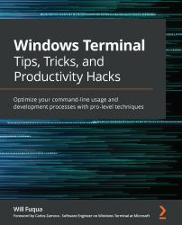 Windows Terminal Tips, Tricks, and Productivity Hacks : Optimize Your Command-Line Usage and Development Processes with Pro-level Techniques