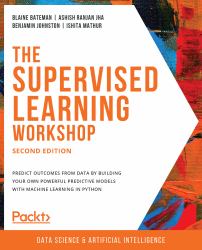 The Supervised Learning Workshop : Predict outcomes from data by Building your own powerful predictive models with machine learning in python