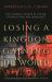 Losing a Kingdom, Gaining the World : The Catholic Church in the Age of Revolution and Democracy