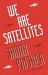 We Are Satellites We Are Satellites