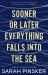 Sooner or Later Everything Falls into the Sea Sooner or Later Everything Falls into the Sea