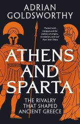 Athens and Sparta : The Rivalry That Shaped Ancient Greece