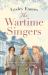 The Wartime Singers : A Totally Heartwarming and Emotional Wartime Saga The Wartime Singers : A Totally Heartwarming and Emotional Wartime Saga