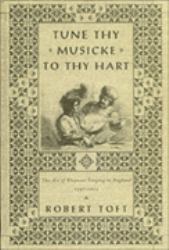 Tune Thy Musicke to Thy Harte : The Art of Eloquent Singing in England 1597-1622