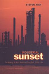 Industrial Sunset : The Making of North America's Rust Belt, 1969-1984
