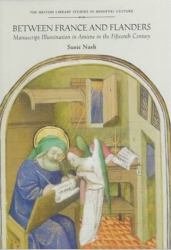 Between France and Flanders : Manuscript Illumination in Amiens in the Fifteenth Century