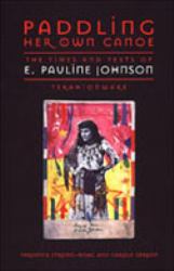 Paddling Her Own Canoe : The Times and Texts of E. Pauline Johnson