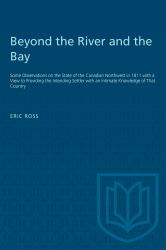 Beyond the River and the Bay : Some Observations on the State of the Canadian Northwest in 1811 with a View to Providing the Intending Settler with an Intimate Knowledge of That Country