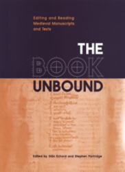The Book Unbound : Editing and Reading Medieval Manuscripts and Texts