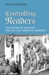 Controlling Readers : Guillaume de Machaut and His Late Medieval Audience
