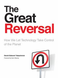 The Great Reversal : How We Let Echnology Take Control of the Planet