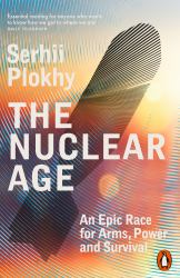 The Nuclear Age : An Epic Race for Arms, Power and Survival