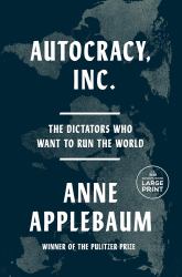 Autocracy, Inc : The Dictators Who Want to Run the World
