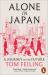 Alone in Japan : A Journey to the Future Alone in Japan : A Journey to the Future