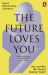 The Future Loves You : How and Why We Should Abolish Death