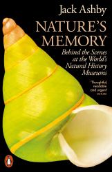 Nature's Memory : Behind the Scenes at the World's Natural History Museums
