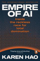 Empire of AI : Inside the Reckless Race for Total Domination