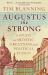 Augustus the Strong : A Study in Artistic Greatness and Political Fiasco
