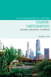 Counter-Cartographies : Reading Singapore Otherwise