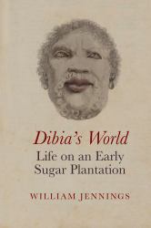 Dibia's World : Life on an Early Sugar Plantation