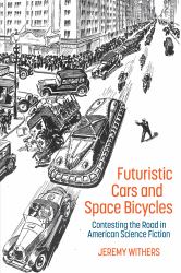 Futuristic Cars and Space Bicycles : Contesting the Road in American Science Fiction
